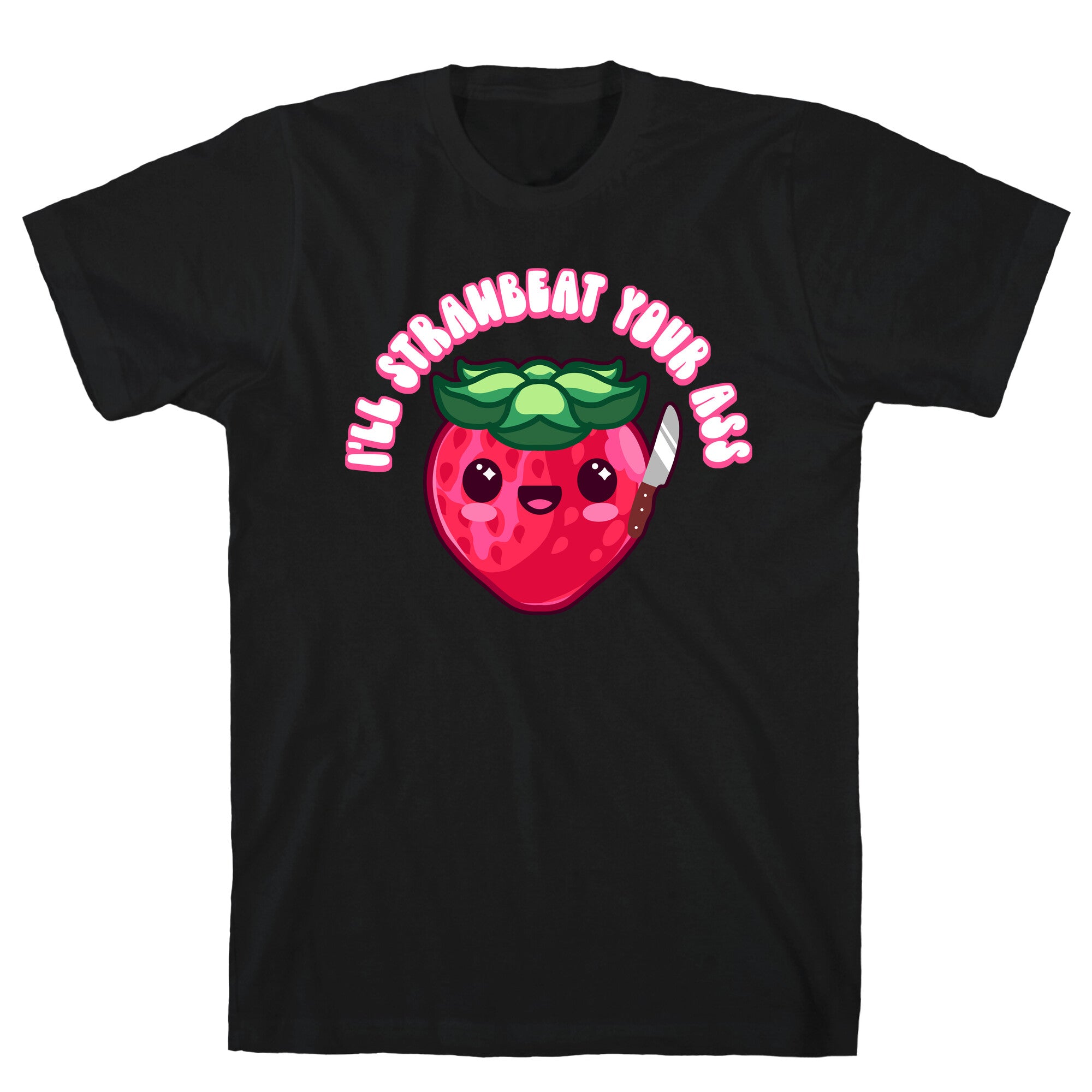 I'll Strawbeat Your Ass Strawberry T-Shirt